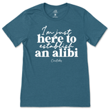 Just Here To Establish An Alibi T-Shirt