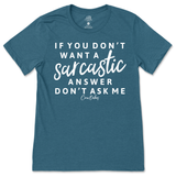 If You Don't Want a Sarcastic Answer, Don't Ask Me T-Shirt