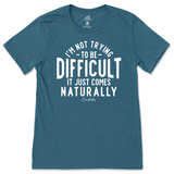 Not Trying to be Difficult T-Shirt