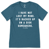 I Have Not Lost My Mind T-Shirt