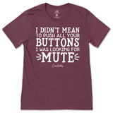 Didn't Mean to Push All Your Buttons T-Shirt