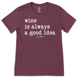 Wine is Always a Good Idea T-Shirt