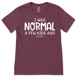 I Was Normal A Few Kids Ago T-Shirt