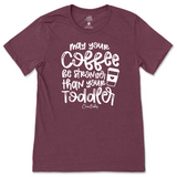 May Your Coffee Be Stronger Than Your Toddler T-Shirt