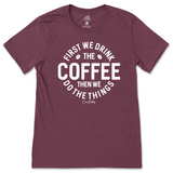 First Drink Coffee Then Do The Things T-Shirt