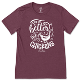 Life is Better with Chickens T-Shirt