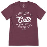 I Work Hard So My Cats Can Have A Better Life T-Shirt