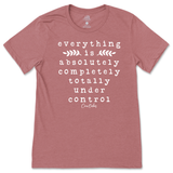 Everything Is Absolutely, Completely, Totally Under Control T-Shirt