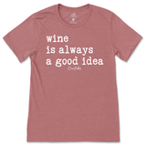 Wine is Always a Good Idea T-Shirt