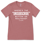 Where's The Unsubscribe Button On Adulthood T-Shirt