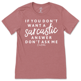 If You Don't Want a Sarcastic Answer, Don't Ask Me T-Shirt