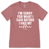 Sorry For What I Said Before Coffee T-Shirt