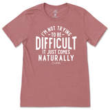 Not Trying to be Difficult T-Shirt