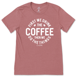 First Drink Coffee Then Do The Things T-Shirt