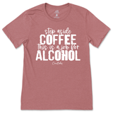 Step Aside Coffee, This is a Job for Alcohol T-Shirt