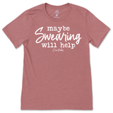 Maybe Swearing Will Help T-Shirt