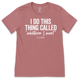 I Do This Thing Called Whatever I Want T-Shirt