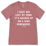 I Have Not Lost My Mind T-Shirt