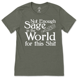 Not Enough Sage in the World for this Shit T-Shirt