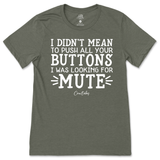 Didn't Mean to Push All Your Buttons T-Shirt