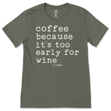 Coffee Because It's Too Early For Wine T-Shirt