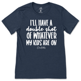 Double Shot Of Whatever My Kids Are On T-Shirt