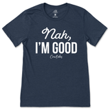 Nah, I'm Good T-Shirt