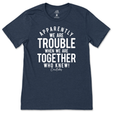 Trouble When We're Together T-Shirt