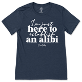 Just Here To Establish An Alibi T-Shirt