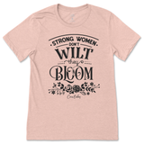 Strong Women Don't Wilt They Bloom T-Shirt