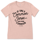 If Only Common Sense Was More Common T-Shirt