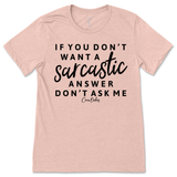 If You Don't Want a Sarcastic Answer, Don't Ask Me T-Shirt