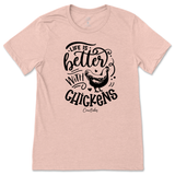 Life is Better with Chickens T-Shirt