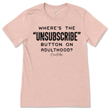 Where's The Unsubscribe Button On Adulthood T-Shirt