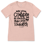 May Your Coffee Be Stronger Than Your Toddler T-Shirt