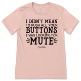 Didn't Mean to Push All Your Buttons T-Shirt