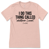 I Do This Thing Called Whatever I Want T-Shirt