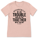 Trouble When We're Together T-Shirt