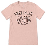 Sorry I'm Late, My Dog Was Sitting On Me T-Shirt