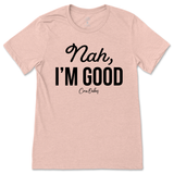 Nah, I'm Good T-Shirt