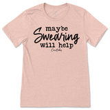 Maybe Swearing Will Help T-Shirt