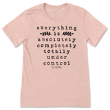 Everything Is Absolutely, Completely, Totally Under Control T-Shirt