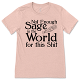 Not Enough Sage in the World for this Shit T-Shirt