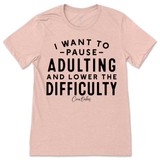 Pause Adulting and Lower the Difficulty T-Shirt