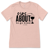 Sips About To Go Down T-Shirt