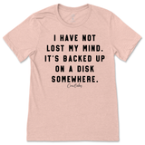 I Have Not Lost My Mind T-Shirt