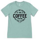 First Drink Coffee Then Do The Things T-Shirt