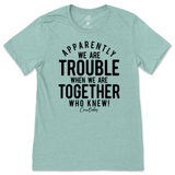 Trouble When We're Together T-Shirt