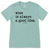 Wine is Always a Good Idea T-Shirt