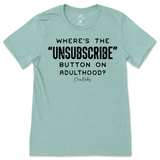 Where's The Unsubscribe Button On Adulthood T-Shirt